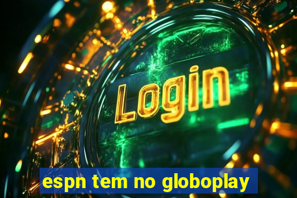 espn tem no globoplay